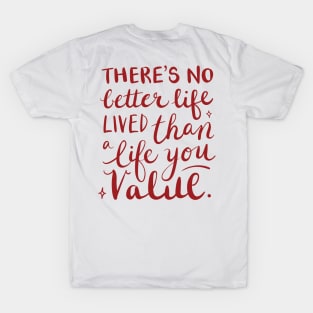 There's no better life lived than a life you value T-Shirt